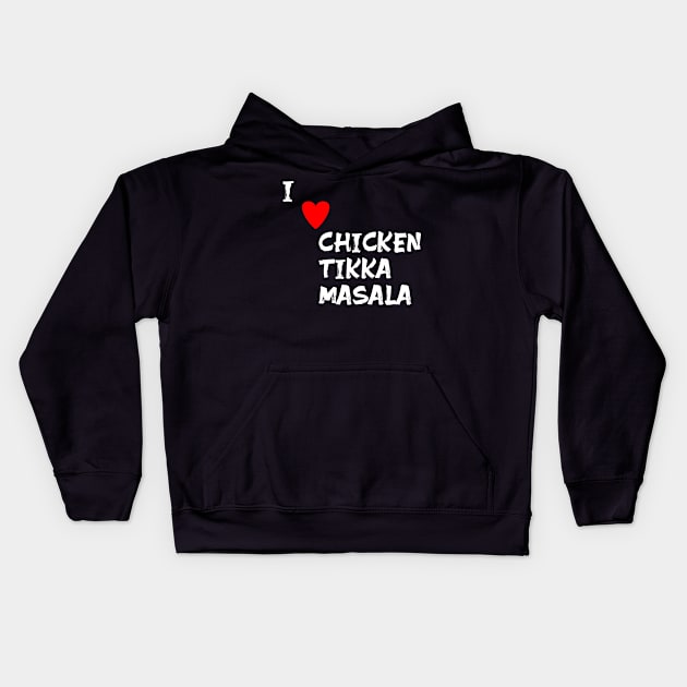 I love Chicken Tikka Masala Kids Hoodie by Spaceboyishere